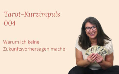 Tarot Kurzimpuls 004: Warum ich keine Zukunftsvorhersagen mache