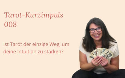 Tarot Kurzimpuls 008: Ist Tarot der einzige Weg, um deine Intuition zu stärken?