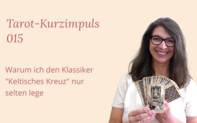 Tarot Kurzimpuls 015: Warum ich den Klassiker „Keltisches Kreuz“ nur selten lege